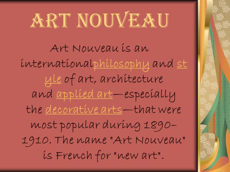 Art Nouveau Art Nouveau is an internationalphilosophy and style of art, architecture and applied